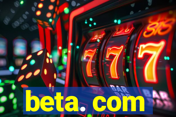 beta. com