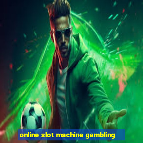 online slot machine gambling