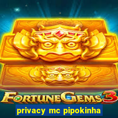 privacy mc pipokinha