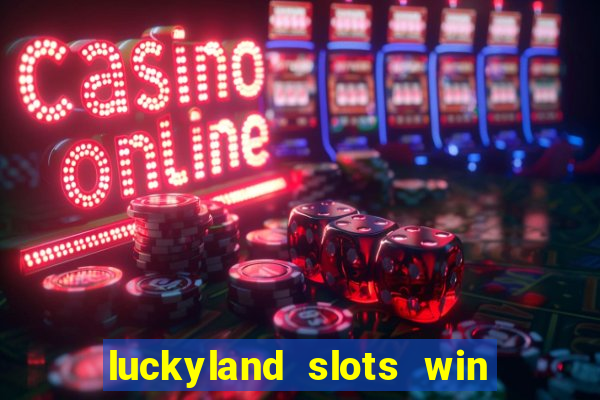 luckyland slots win real cash