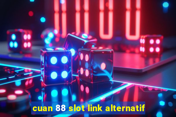 cuan 88 slot link alternatif