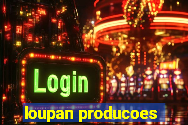 loupan producoes