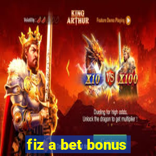 fiz a bet bonus