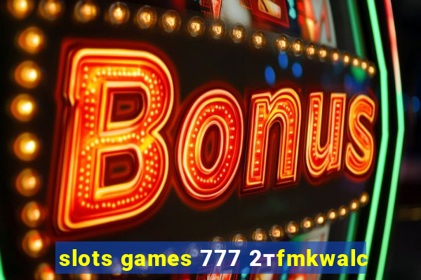 slots games 777 2тfmkwalc