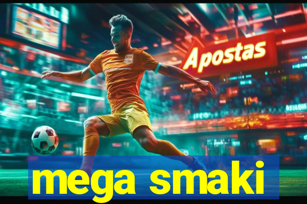 mega smaki