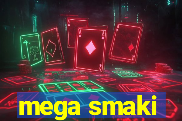 mega smaki