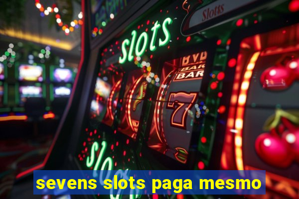 sevens slots paga mesmo