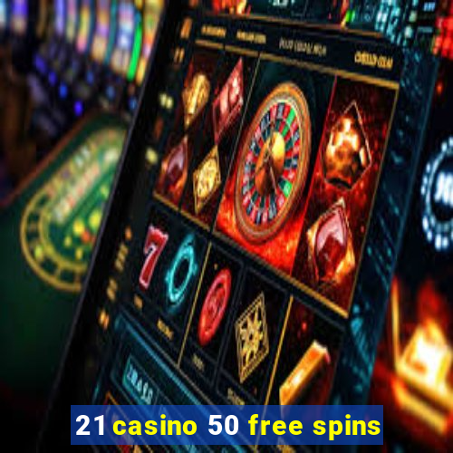 21 casino 50 free spins