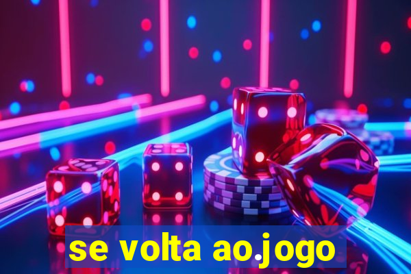 se volta ao.jogo