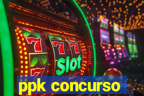 ppk concurso