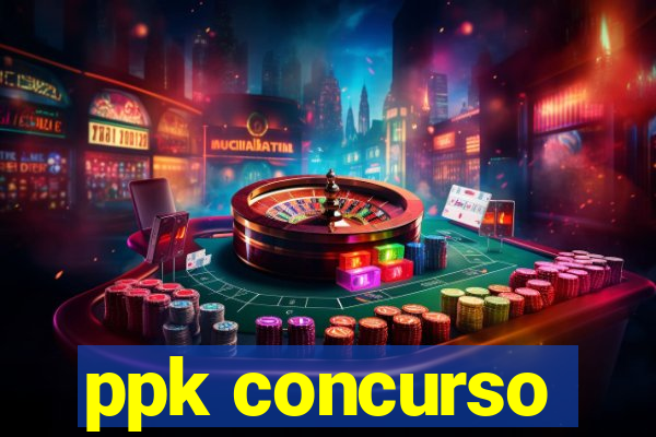 ppk concurso