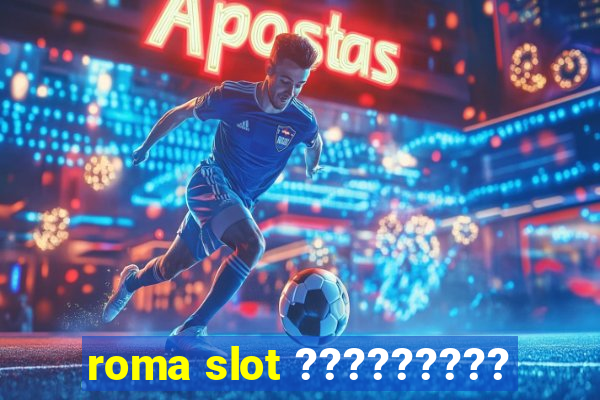 roma slot ?????????