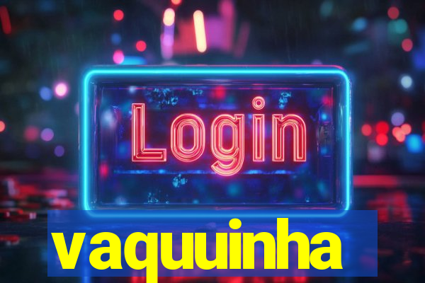 vaquuinha