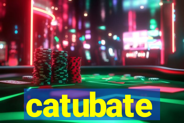 catubate