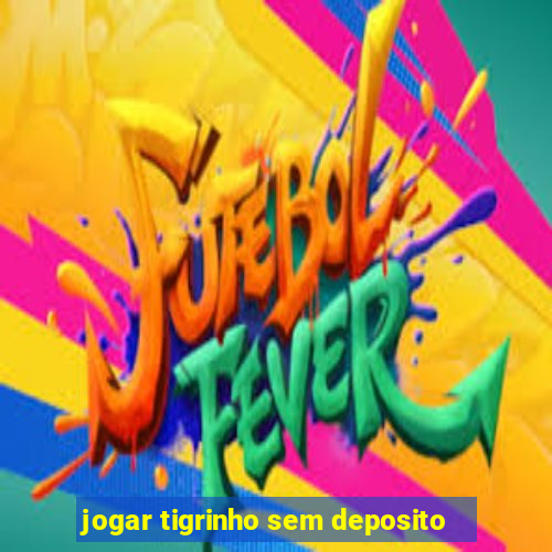 jogar tigrinho sem deposito