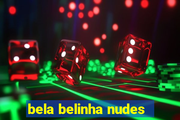 bela belinha nudes