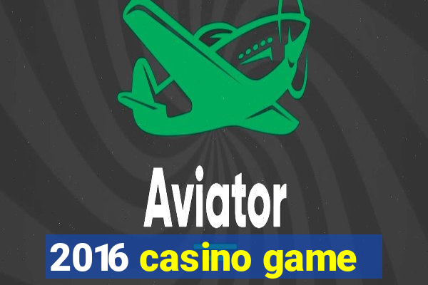 2016 casino game