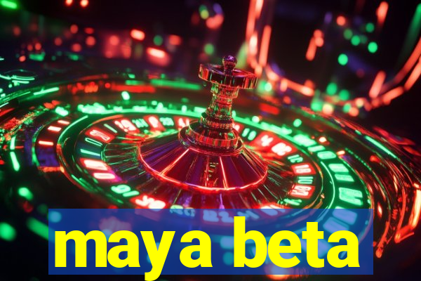 maya beta