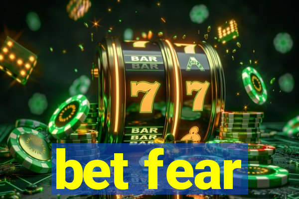 bet fear