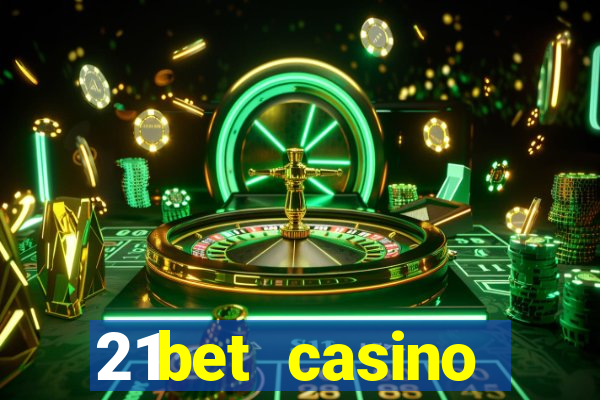 21bet casino ho?geldin bonusu