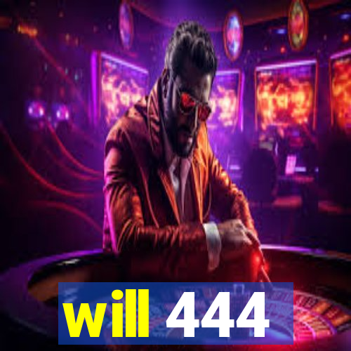 will 444