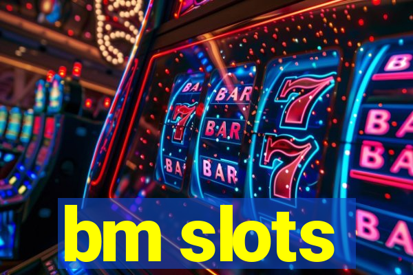 bm slots