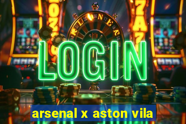 arsenal x aston vila