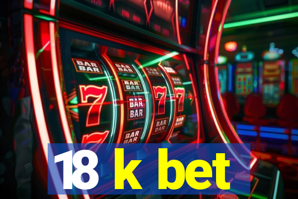 18 k bet