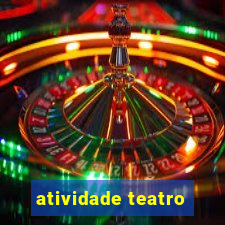 atividade teatro