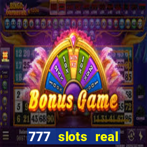 777 slots real casino real money