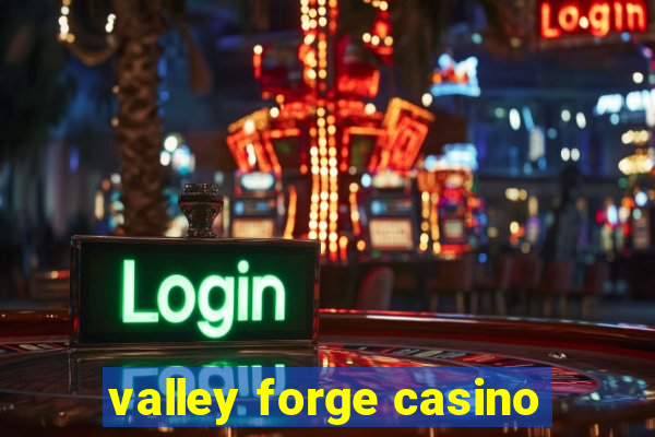 valley forge casino