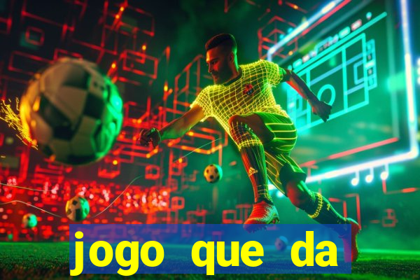 jogo que da dinheiro na hora