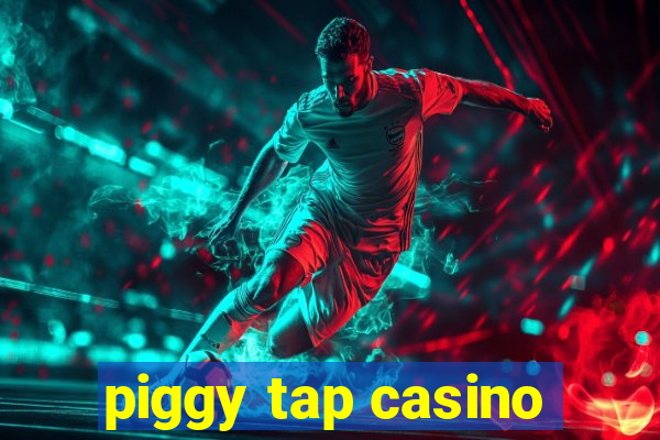 piggy tap casino