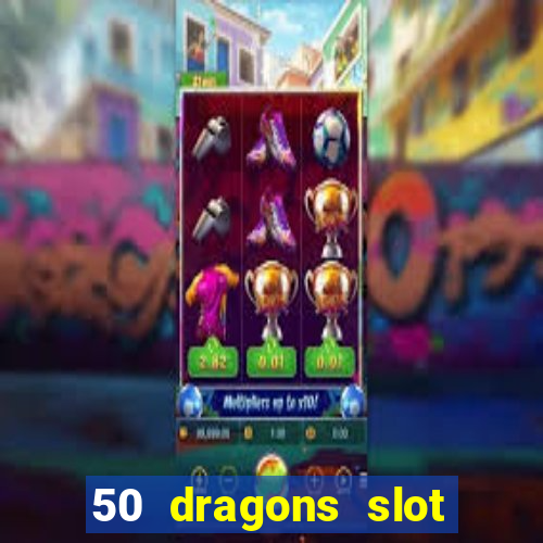 50 dragons slot free play