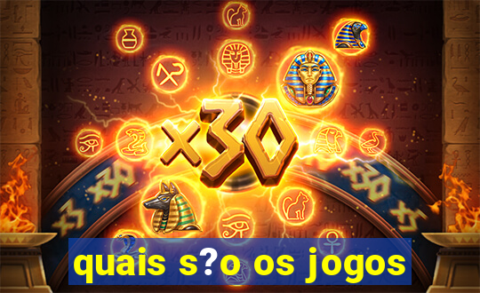 quais s?o os jogos