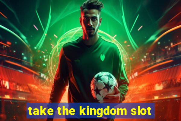 take the kingdom slot