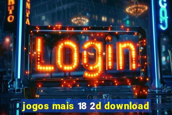 jogos mais 18 2d download