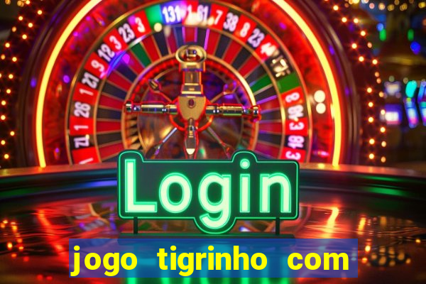 jogo tigrinho com bonus de cadastro