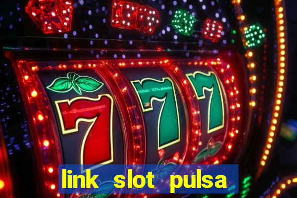 link slot pulsa tanpa potongan