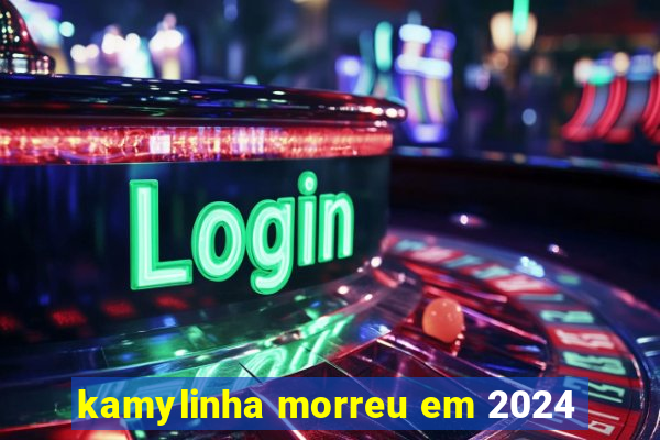 kamylinha morreu em 2024