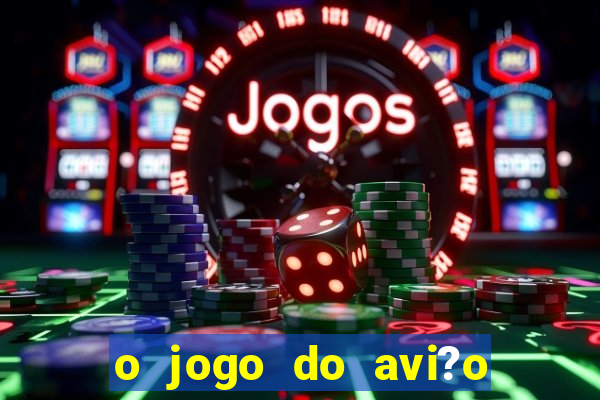 o jogo do avi?o que ganha dinheiro