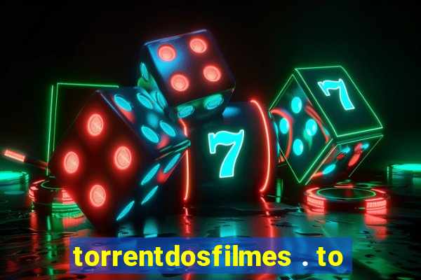 torrentdosfilmes . to