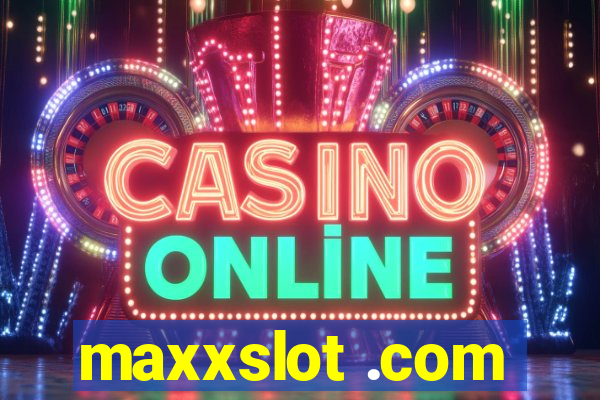 maxxslot .com