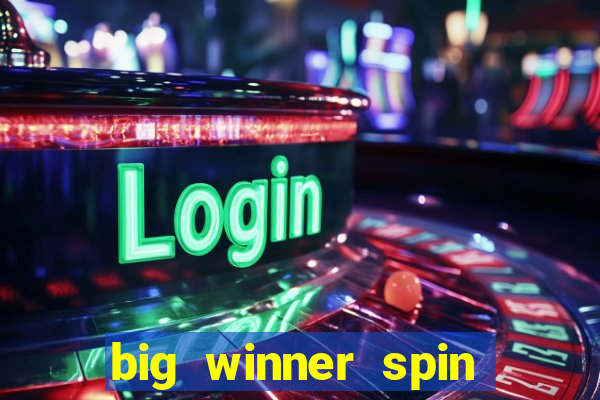 big winner spin and win cash