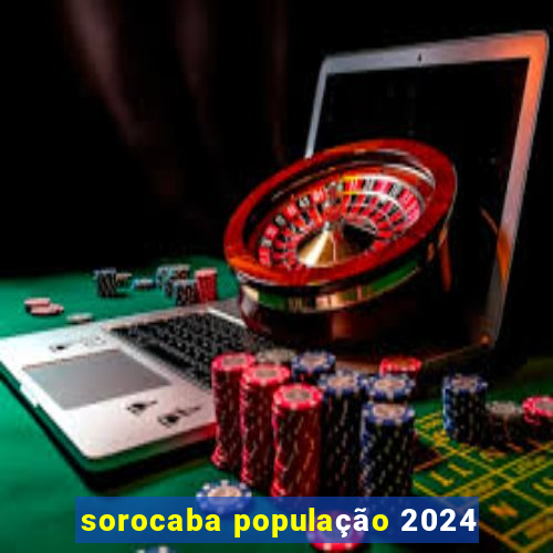 sorocaba população 2024