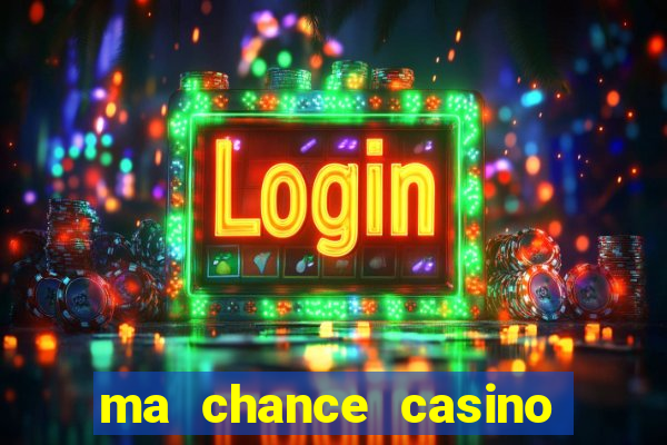 ma chance casino 10 €