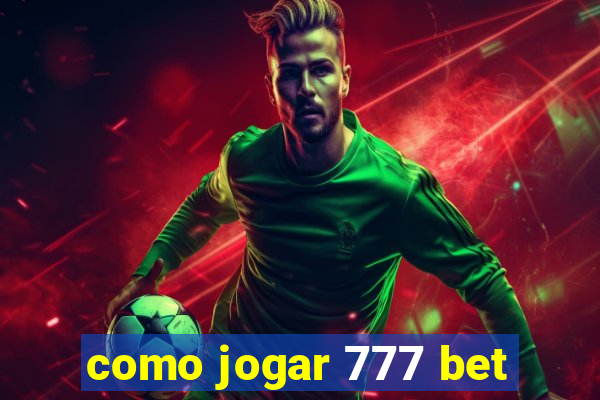 como jogar 777 bet