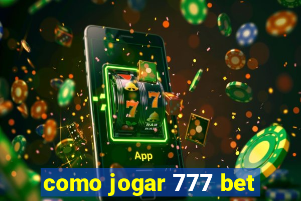 como jogar 777 bet