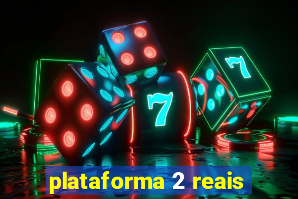 plataforma 2 reais