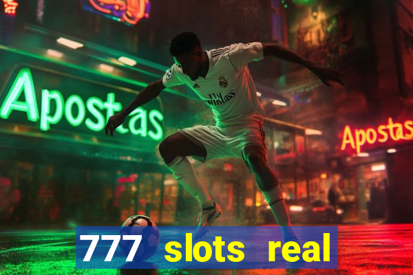 777 slots real casino online